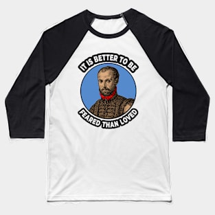 🍕 It Is Better to Be Feared Than Loved, Machiavelli Quote Baseball T-Shirt